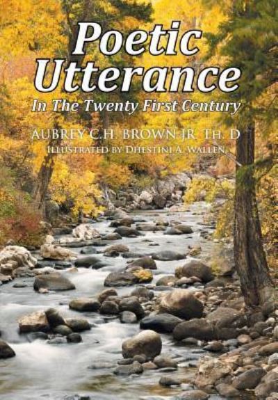 Cover for Jr Aubrey C H Brown Th D · Poetic Utterance in the Twenty First Century (Hardcover Book) (2016)