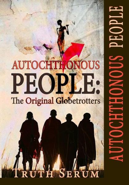 Cover for Truth Serum · Autochthonous People: the Original Globetrotters (Paperback Book) (2015)