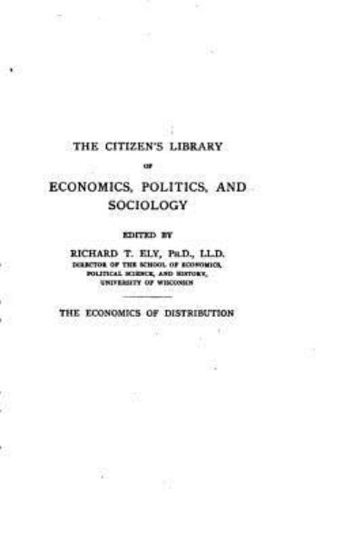 The Economics of Distribution - Richard T. Ely - Books - Createspace Independent Publishing Platf - 9781522776659 - December 15, 2015