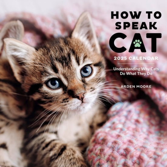 How to Speak Cat Wall Calendar 2025: Understanding Why Cats Do What They Do - Arden Moore - Gadżety - Workman Publishing - 9781523526659 - 8 sierpnia 2024