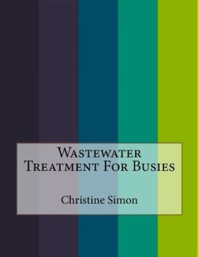 Cover for Christine Simon · Wastewater Treatment For Busies (Paperback Book) (2016)