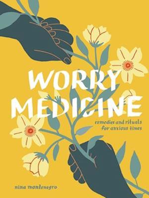 Cover for Nina Montenegro · Worry Medicine: Remedies and Rituals for Anxious Times (Hardcover Book) (2025)