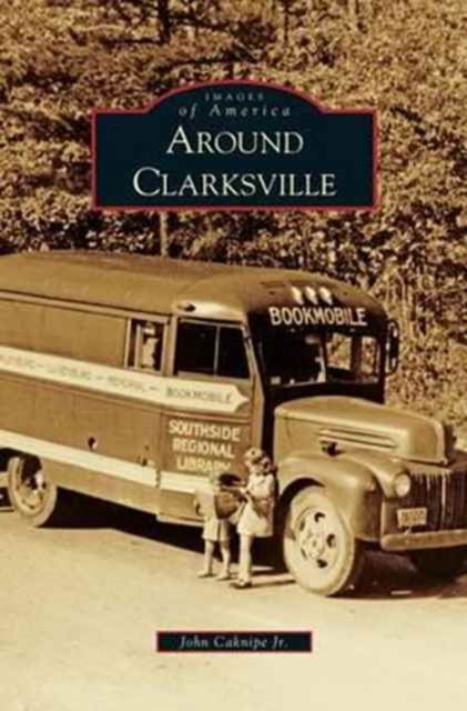 Around Clarksville - Jr John Caknipe - Kirjat - Arcadia Publishing Library Editions - 9781531644659 - keskiviikko 8. heinäkuuta 2009