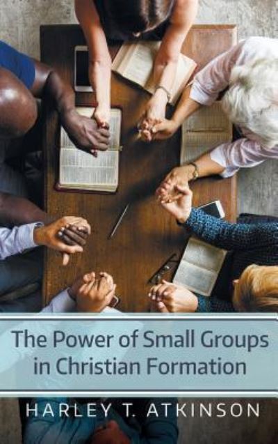 Cover for Harley T. Atkinson · Power of Small Groups in Christian Formation (Book) (2018)