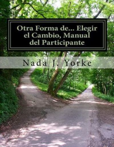 Cover for Nada J Yorke · Otra Forma De... Elegir El Cambio, Manual del Participante (Pocketbok) (2016)