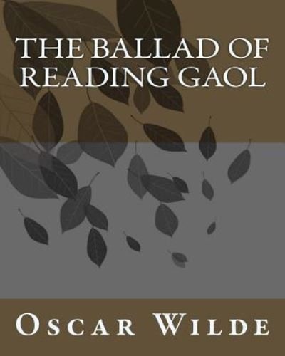 The Ballad Of Reading Gaol - Oscar Wilde - Livros - Createspace Independent Publishing Platf - 9781533314659 - 13 de dezembro de 1901