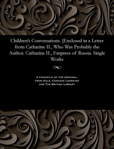 Cover for Empress of Russia Catharine II · Children's Conversations. [enclosed in a Letter from Catharine II., Who Was Probably the Author. Catharine II., Empress of Russia. Single Works (Paperback Bog) (1901)