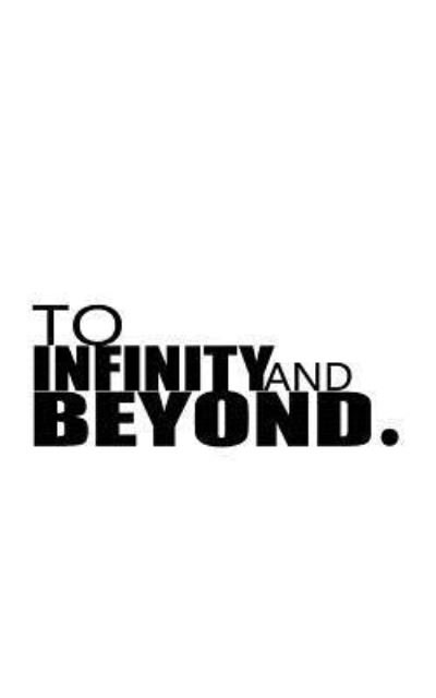 To Infinity and Beyond - Mind Notebook - Books - Createspace Independent Publishing Platf - 9781537288659 - August 25, 2016