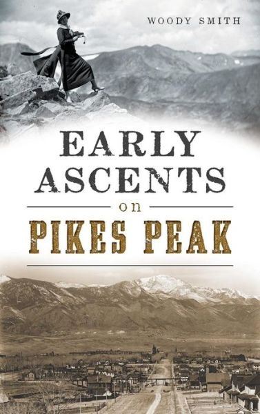 Cover for Woody Smith · Early Ascents on Pikes Peak (Inbunden Bok) (2015)