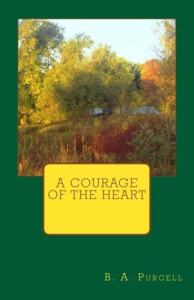 Cover for B a Purcell · A Courage of the Heart (Paperback Book) (2017)