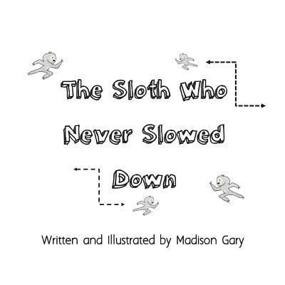 Cover for Madison Gary · The Sloth Who Never Slowed Down (Taschenbuch) (2017)