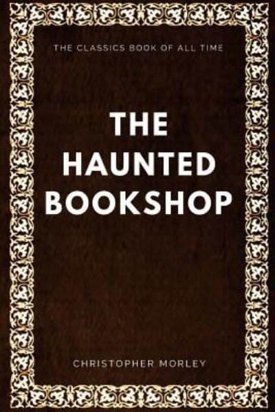 The Haunted Bookshop - Christopher Morley - Książki - Createspace Independent Publishing Platf - 9781547005659 - 29 maja 2017