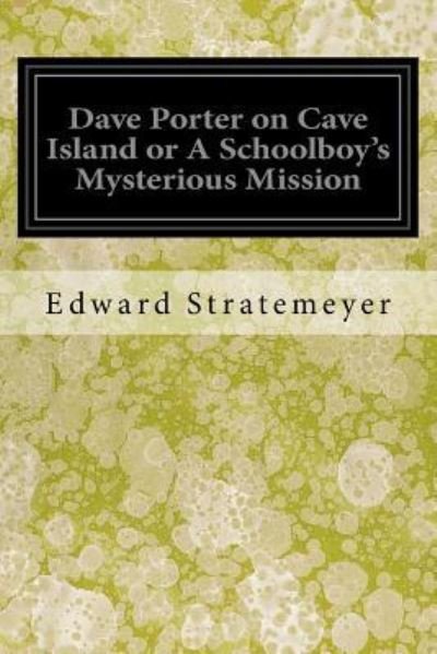 Cover for Edward Stratemeyer · Dave Porter on Cave Island or A Schoolboy's Mysterious Mission (Pocketbok) (2017)