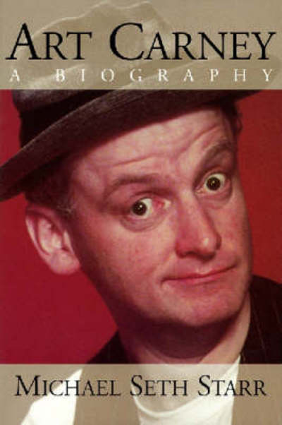 Art Carney: A Biography - Michael Seth Starr - Books - Applause Theatre Book Publishers - 9781557835659 - April 1, 2002