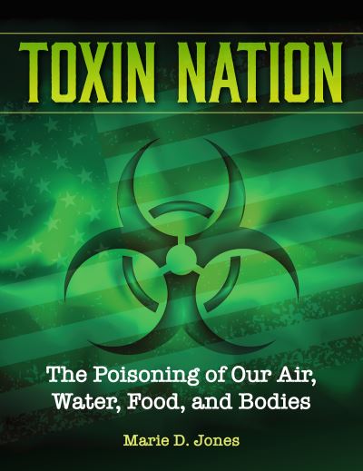 Cover for Marie D. Jones · Toxin Nation: The Poisoning of Our Air, Water, Food, and Bodies - Treachery &amp; Intrigue (Innbunden bok) (2021)