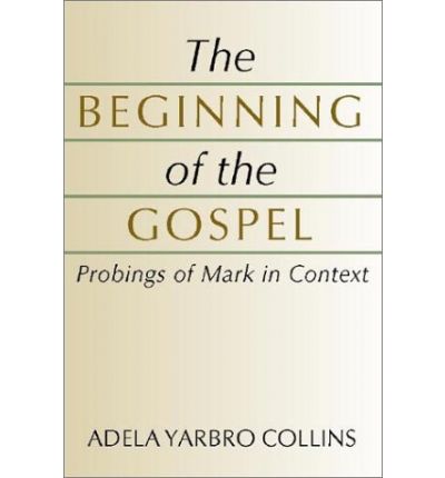 Cover for Adela Yarbro Collins · The Beginning of the Gospel: Probings of Mark in Context (Paperback Book) (2001)