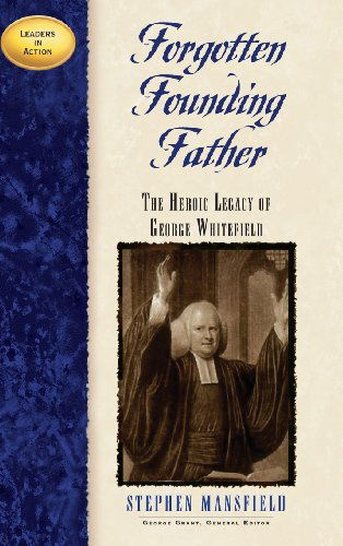 Forgotten Founding Father: The Heroic Legacy of George Whitefield - Stephen Mansfield - Books - Cumberland House Publishing,US - 9781581821659 - June 14, 2001
