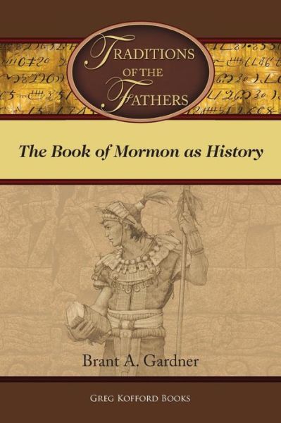 Cover for Brant a Gardner · Traditions of the Fathers: the Book of Mormon As History (Paperback Book) (2015)