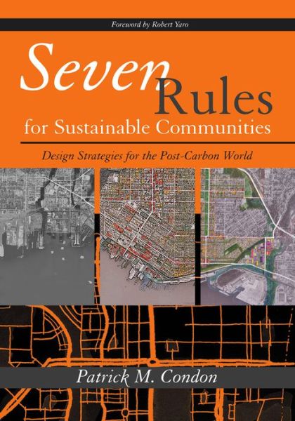 Seven Rules for Sustainable Communities: Design Strategies for the Post Carbon World - Patrick M. Condon - Książki - Island Press - 9781597266659 - 27 kwietnia 2010