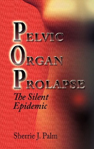 Cover for Sherrie Palm · Pelvic Organ Prolapse: the Silent Epidemic (Hardcover Book) (2009)