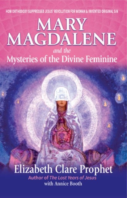 Cover for Prophet, Elizabeth Clare (Elizabeth Clare Prophet) · Mary Magdalene and the Mysteries of the Divine Feminine - 2nd Edition: How Orthodoxy Suppressed Jesus' Revolution for Woman &amp; Invented Original Sin (Paperback Book) (2024)
