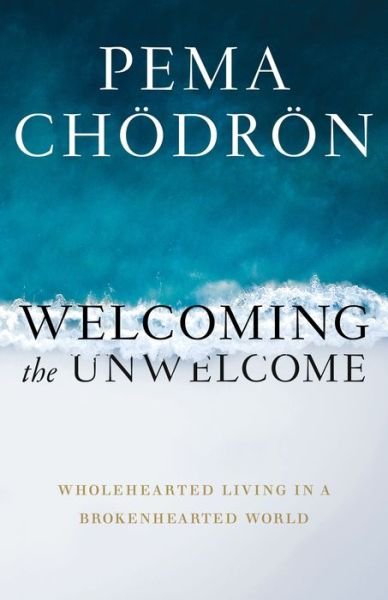 Cover for Pema Chodron · Welcoming the Unwelcome: Wholehearted Living in a Brokenhearted World (Gebundenes Buch) (2019)