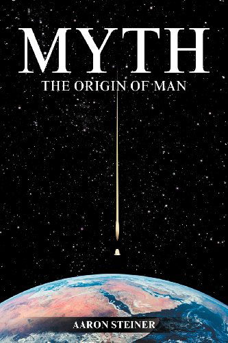 Myth: The Origin of Man - Aaron Steiner - Books - Strategic Book Publishing & Rights Agenc - 9781612048659 - June 22, 2012