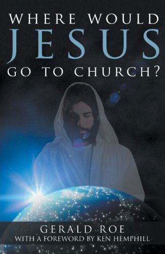 Cover for Gerald Roe · Where Would Jesus Go to Church? (Paperback Book) (2013)