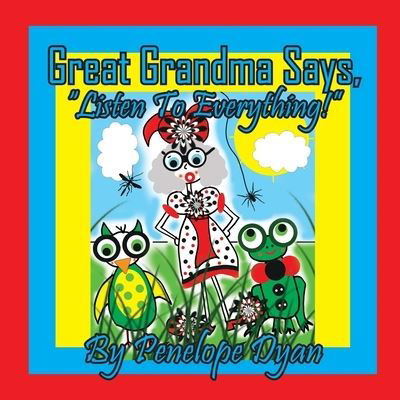 Great Grandma Says, Listen to Everything! - Penelope Dyan - Books - Bellissima Publishing, LLC - 9781614776659 - May 31, 2023