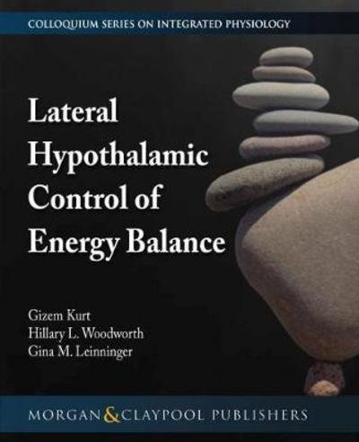 Cover for Gizem Kurt · Lateral Hypothalamic Control of Energy Balance - Colloquium Series on Integrated Systems Physiology: From Molecule to Function to Disease (Pocketbok) (2017)