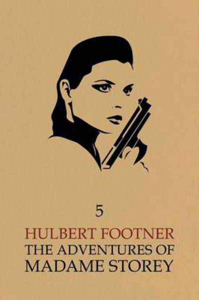 The Adventures of Madame Storey: Volume 5 - Hulbert Footner - Książki - Coachwhip Publications - 9781616462659 - 5 września 2014