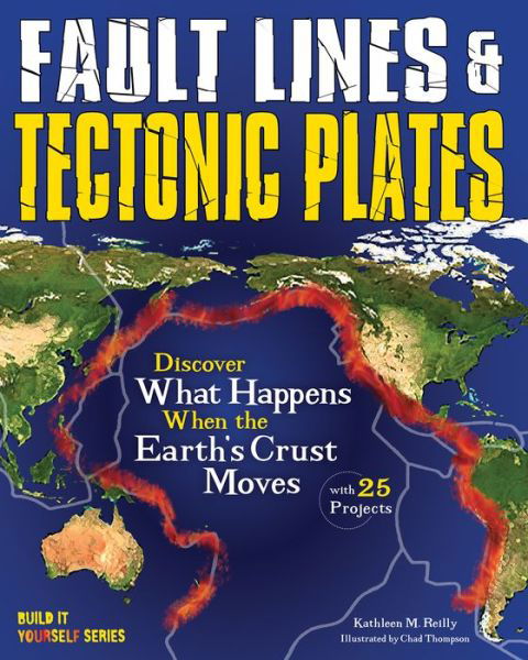 Cover for Kathleen M. Reilly · Fault Lines &amp; Tectonic Plates: Discover What Happens When the Earth's Crust Moves With 25 Projects - Build it Yourself (Paperback Book) (2017)