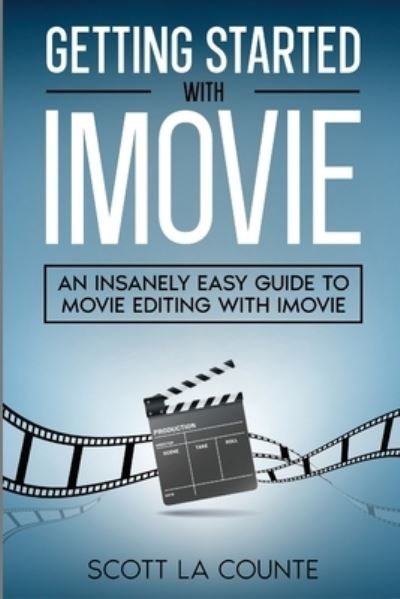 Getting Started with iMovie - Scott La Counte - Books - Diana La Counte - 9781629176659 - May 1, 2022