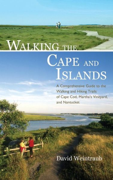 Cover for David Weintraub · Walking the Cape and Islands: A Comprehensive Guide to the Walking and Hiking Trails of Cape Cod, Martha's Vineyard, and Nantucket (Hardcover Book) (2018)