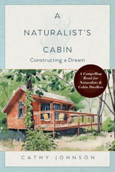 Cover for Cathy Johnson · A Naturalist's Cabin: Constructing a Dream (Paperback Book) [Reprint edition] (2017)