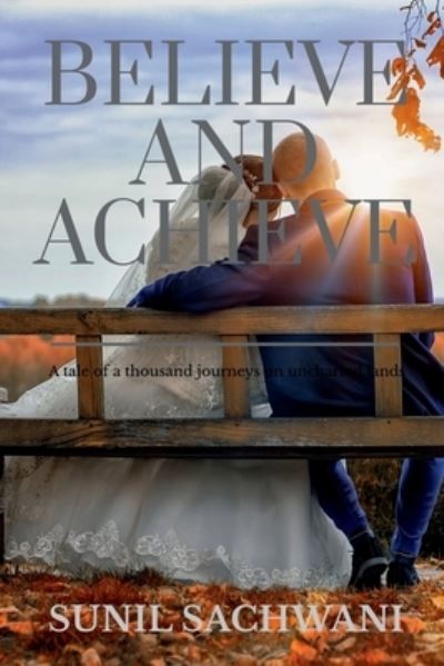 Believe and Achieve - Sunil Sachwani - Books - Notion Press - 9781636064659 - September 7, 2020
