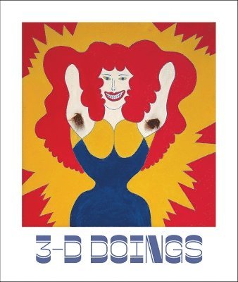 Cover for 3D-Doings: The Imagist Object in Chicago Art: 1964–1980 (Hardcover Book) (2025)