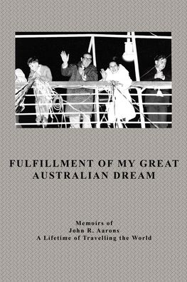 Fulfillment of My Great Australian Dream - John Aarons - Books - Pen Culture Solutions - 9781638127659 - July 19, 2023