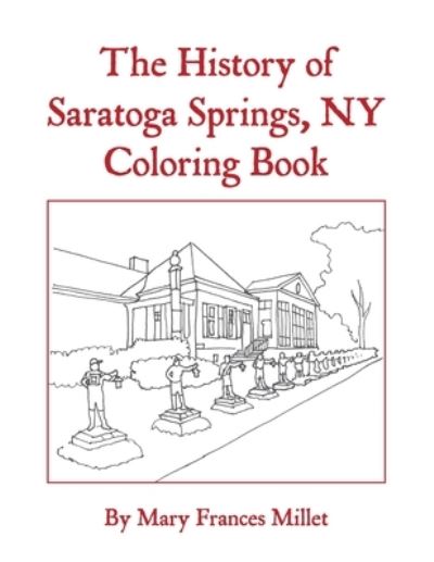 The History of Saratoga Springs, NY Coloring Book - Mary Frances Millet - Books - Jetlaunch - 9781641844659 - October 27, 2020