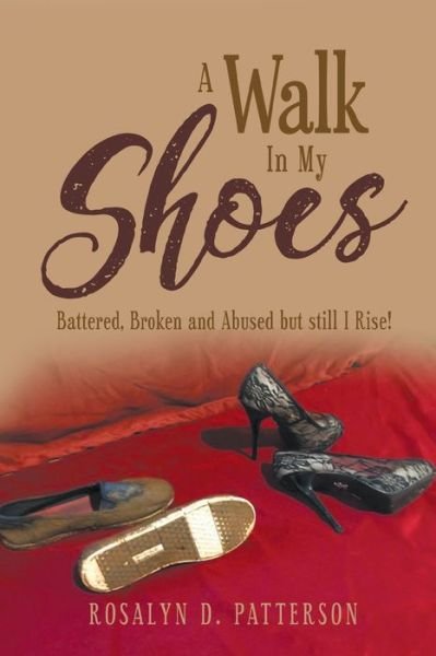 Cover for Rosalyn Patterson · A Walk In My Shoes: Battered, Broken and Abused but still I Rise! (Paperback Book) (2020)