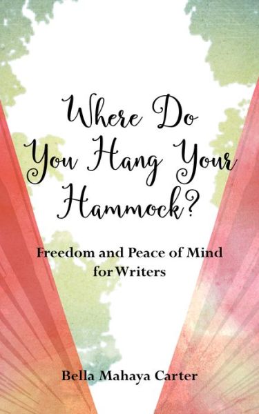 Cover for Bella Mahaya Carter · Where Do You Hang YourHammock?: Finding Peace of Mind While You Write, Publish, and Promote Your Book (Paperback Book) (2021)