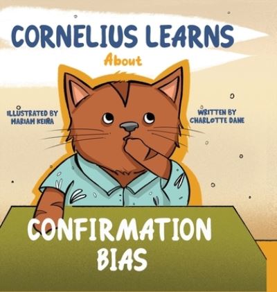 Cover for Charlotte Dane · Cornelius Learns About Confirmation Bias: A Children's Book About Being Open-Minded and Listening to Others (Hardcover Book) (2021)