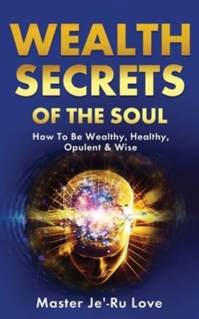 Cover for Master Je'-Ru Love · Wealth Secrets of The Soul (Paperback Book) (2020)