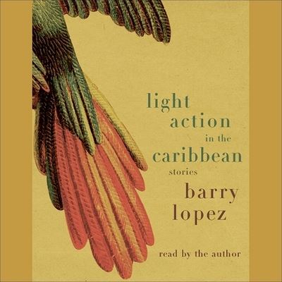 Light Action in the Caribbean - Barry Lopez - Muzyka - HIGHBRIDGE AUDIO - 9781665183659 - 1 marca 2007