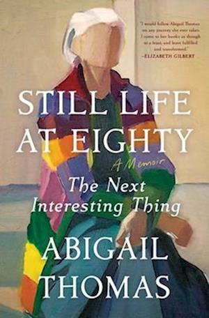 Abigail Thomas · Still Life at Eighty: The Next Interesting Thing (Paperback Book) (2024)