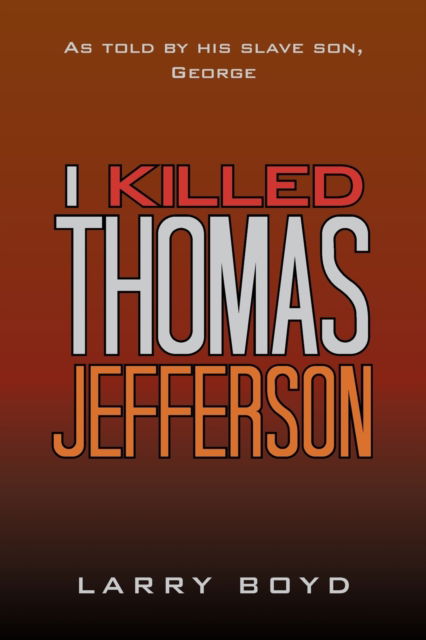 Cover for Larry Boyd · I Killed Thomas Jefferson (Paperback Book) (2022)