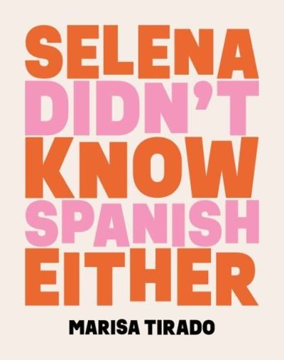Cover for Marisa Tirado · Selena Didn't Know Spanish Either: Poems (Paperback Book) (2022)