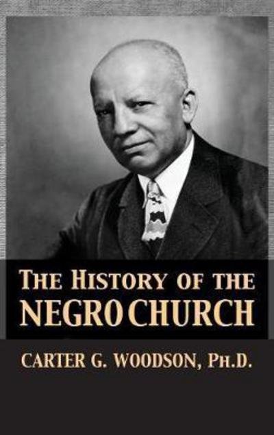 Cover for Carter Godwin Woodson · The History of the Negro Church (Inbunden Bok) (1921)