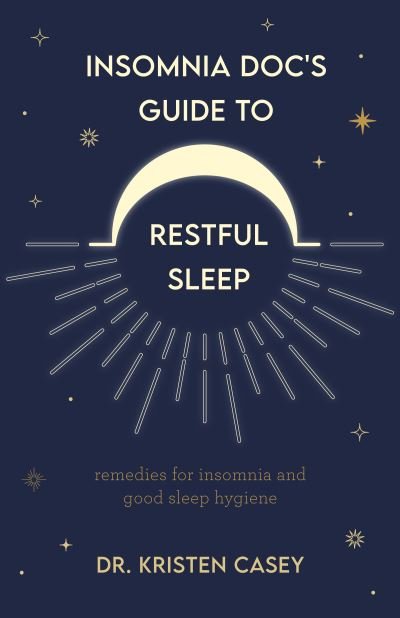 Cover for Dr. Kristen Casey · Insomnia Doc’s Guide to Restful Sleep: Remedies for Insomnia and Tips for Good Sleep Health (Lack of Sleep or Sleep Deprivation Help) (Paperback Book) (2023)