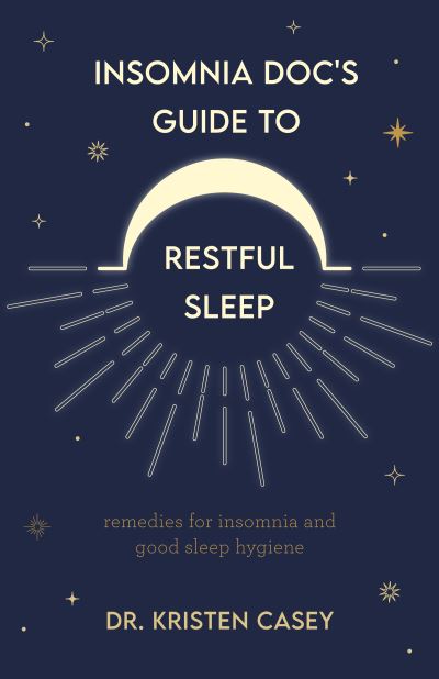 Cover for Dr. Kristen Casey · Insomnia Doc’s Guide to Restful Sleep: Remedies for Insomnia and Tips for Good Sleep Health (Lack of Sleep or Sleep Deprivation Help) (Paperback Bog) (2023)